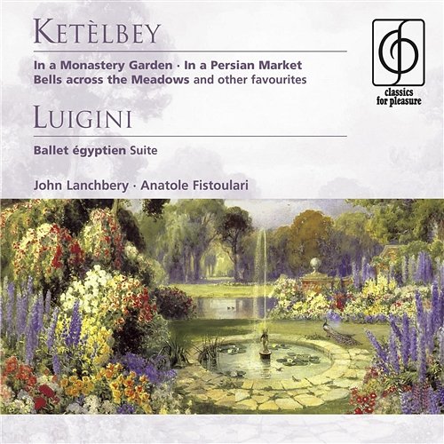 Ketèlbey: In a Monastery Garden etc . Luigini: Ballet égyptien - Suite John Lanchbery, Anatole Fistoulari