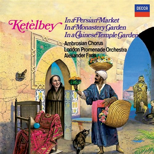 Ketèlbey: In a Persian Market, In a Monastery Garden & In a Chinese Temple Garden Ambrosian Opera Chorus, London Promenade Orchestra, Alexander Faris