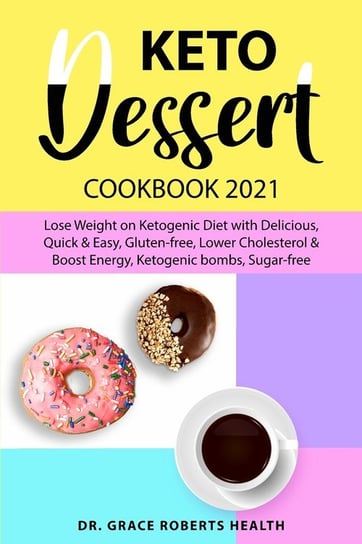 Keto Dessert Cookbook 2021 Roberts Health Dr. Grace