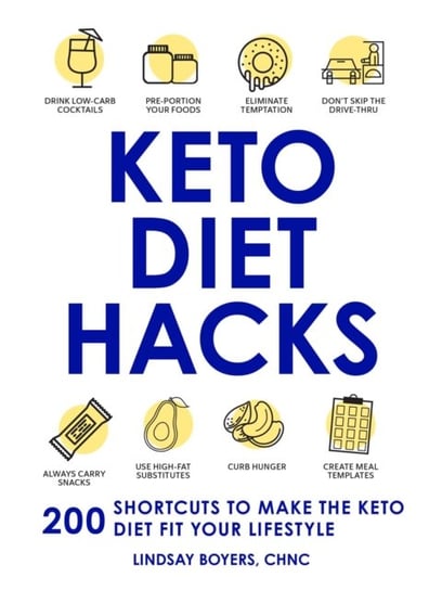 Keto Diet Hacks: 200 Shortcuts to Make the Keto Diet Fit Your Lifestyle Boyers Lindsay