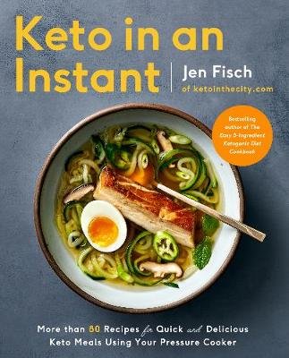 Keto in an Instant: More Than 80 Recipes for Quick & Delicious Keto Meals Using Your Pressure Cooker Fisch Jen