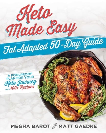 Keto Made Easy: Fat Adapted 50 Day Guide Megha Barot, Matt Gaedke