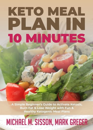 Keto Meal Plan in 10 Minutes Michael M. Sisson, Mark Greger