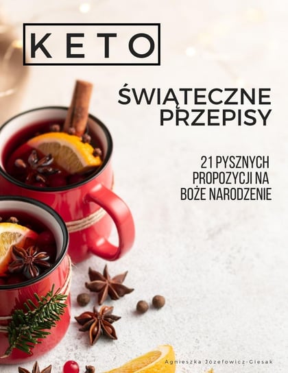 Keto Świąteczne Przepisy, czyli 21 pysznych propozycji na Boże Narodzenie - ebook PDF Agnieszka Józefowicz-Giesak