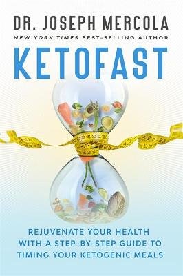 KetoFast: Rejuvenate Your Health with a Step-by-Step Guide to Timing Your Ketogenic Meals Joseph Mercola