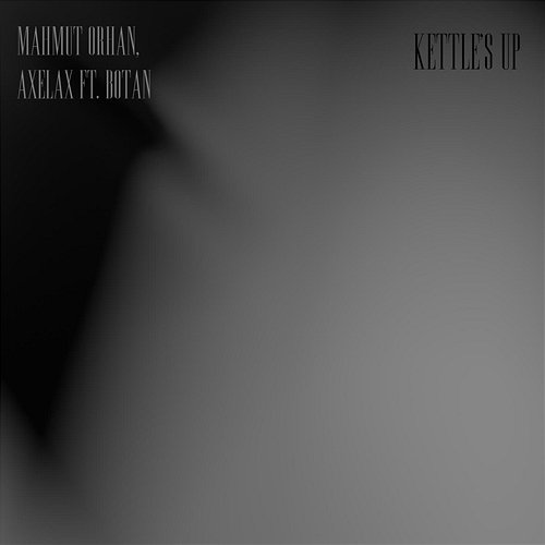 Kettle's Up Mahmut Orhan, Axelax feat. Botan