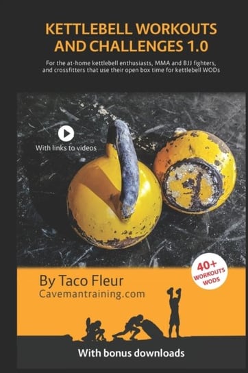 Kettlebell Workouts and Challenges 1.0: For the at-home kettlebell enthusiasts, MMA and BJJ fighters Taco Fleur