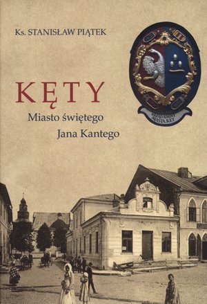 Kęty. Miasto świętego Jana Kantego Piątek Stanisław