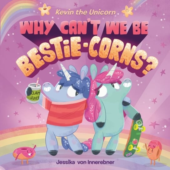 Kevin the Unicorn: Why Cant We Be Bestie-corns? Jessika von Innerebner