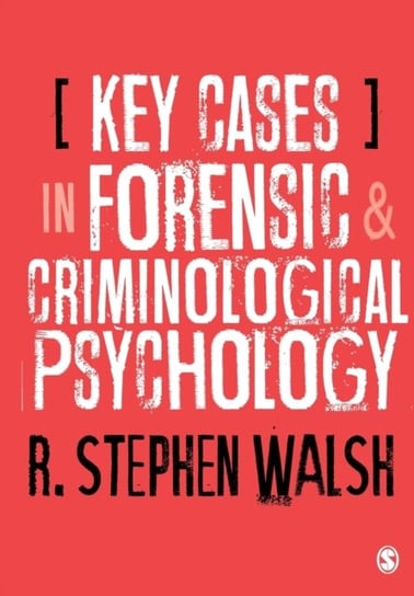Key Cases in Forensic and Criminological Psychology R. Stephen Walsh