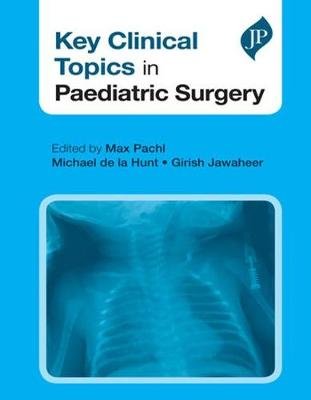 Key Clinical Topics in Paediatric Surgery Pachl Max, Hunt Michael, Jawaheer Girish