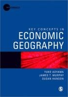 Key Concepts in Economic Geography Aoyama Yuko, Murphy James T., Hanson Susan