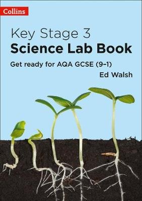 Key Stage 3 Science Lab Book: Get Ready for AQA GCSE (9-1) Ed Walsh