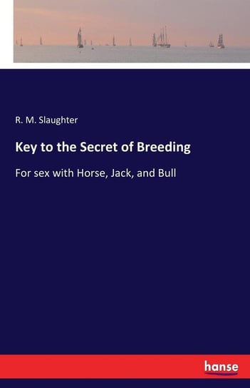 Key to the Secret of Breeding Slaughter R. M.
