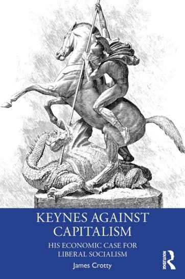 Keynes Against Capitalism. His Economic Case for Liberal Socialism Opracowanie zbiorowe