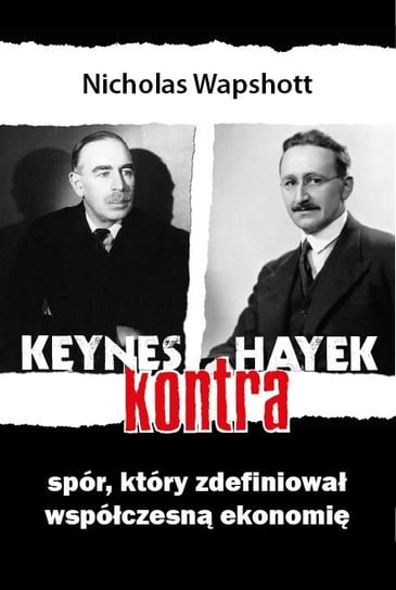 Keynes kontra Hayek. Spór, który zdefiniował współczesną ekonomię Wapshott Nicholas