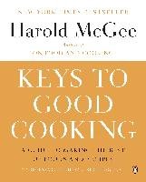 Keys to Good Cooking: A Guide to Making the Best of Foods and Recipes Mcgee Harold