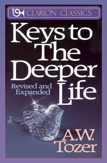 Keys to the Deeper Life Tozer A. W.