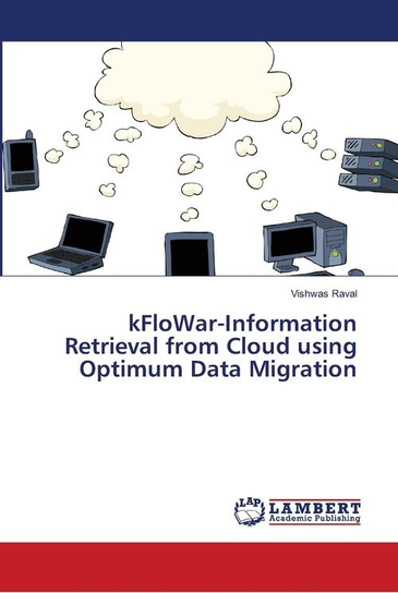 kFloWar-Information Retrieval from Cloud using Optimum Data Migration Raval Vishwas
