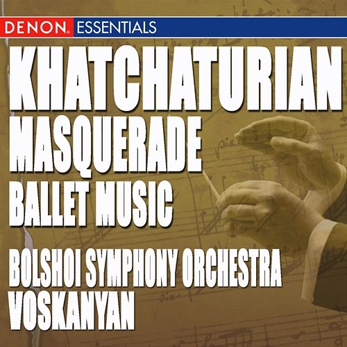 Khatchaturian: Masquerade Ballet Music, Acts I-III Akop Ter-Voskanyan, The Symphony Orchestra of Bolshoi Theatre