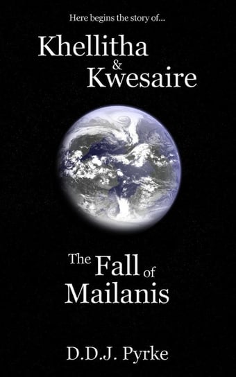 Khellitha & Kwesaire: The Fall of Mailanis Pyrke D. D. J.