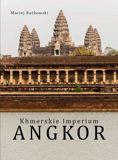 Khmerskie imperium Angkor Rutkowski Maciej