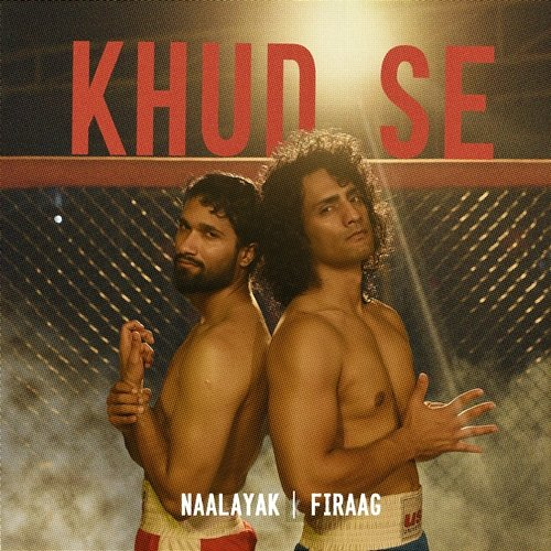 Khud Se Firaag, Naalayak