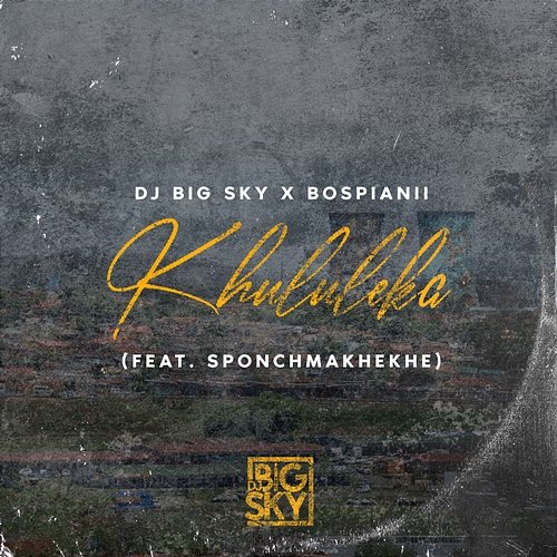 KHULULEKA DJ Big Sky & BosPianii feat. SPONCH MAKHEKHE