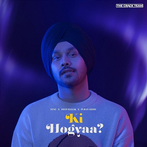 Ki Hogyaa? Sync, Deep Manak & Puran Sidhu