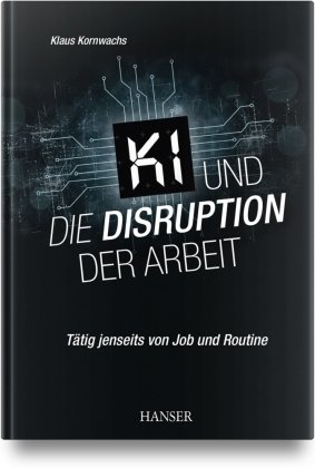 KI und die Disruption der Arbeit Hanser Fachbuchverlag