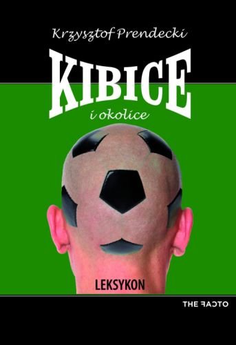 Kibice i okolice. Leksykon Prendecki Krzysztof