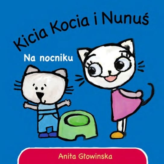 Kicia i Nunuś. Na nocniku Głowińska Anita