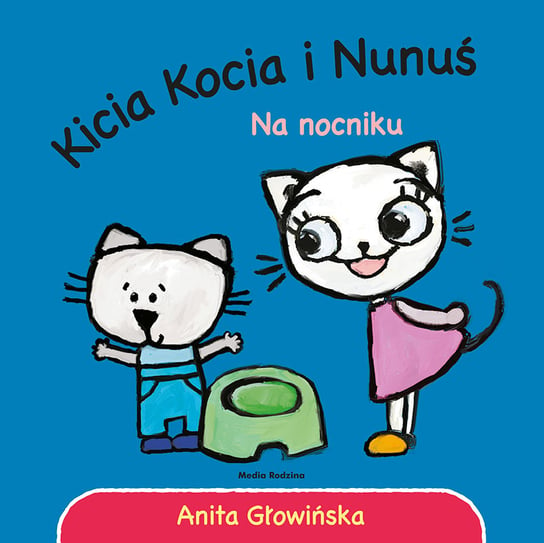 Kicia Kocia i Nunuś. Na nocniku! Głowińska Anita