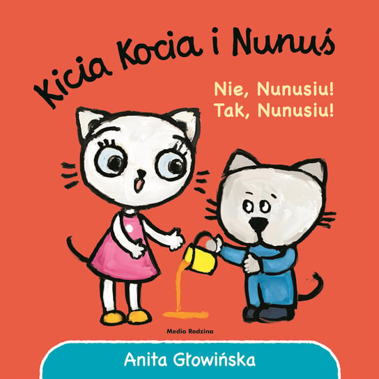 Kicia Kocia i Nunuś. Nie, Nunusiu! Tak, Nunusiu! Głowińska Anita