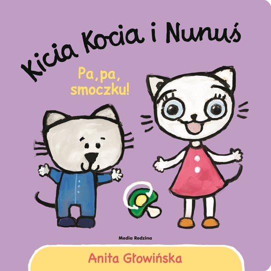 Kicia Kocia i Nunuś. Pa, pa smoczku Głowińska Anita