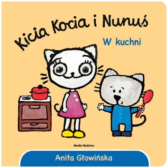 Kicia Kocia i Nunuś. W kuchni Głowińska Anita