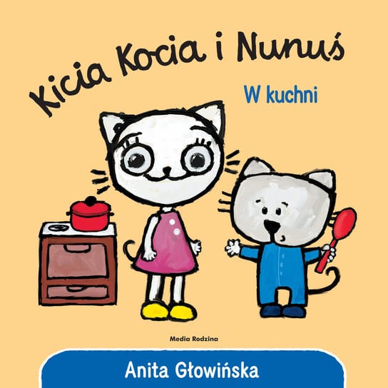Kicia Kocia i Nunuś. W kuchni Głowińska Anita