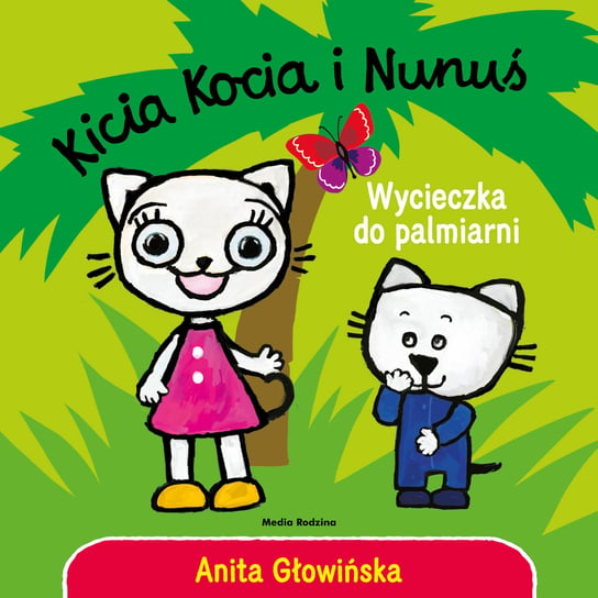 Kicia Kocia i Nunuś. Wycieczka do palmiarni Głowińska Anita
