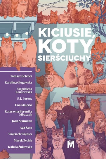 Kiciusie, koty, sierściuchy - ebook EPUB Betcher Tomasz, Głogowska Karolina, Magdalena Kruszewska, S.J. Lorenc, Ewa Małecki, Miszczuk Katarzyna Berenika, Joan Neumann, Aga Sana, Wojciech Wojnicz, Zychla Marek, Żukowska Izabela