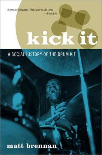 Kick It. A Social History of the Drum Kit Opracowanie zbiorowe