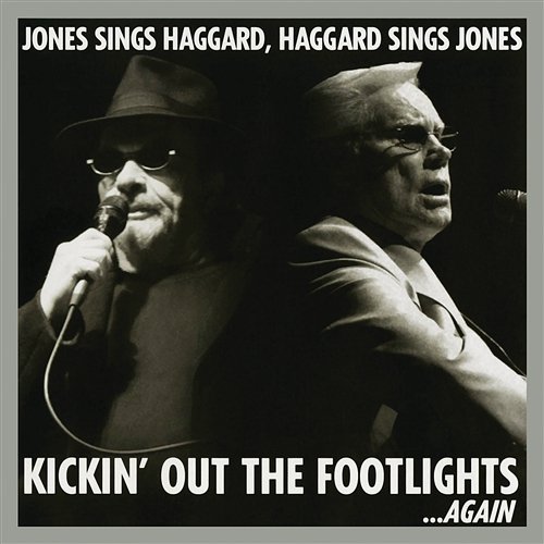 Kickin' Out The Footlights... Again: Jones Sings Haggard, Haggard Sings Jones George Jones, Merle Haggard