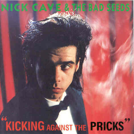 Kicking Against the Pricks The Bad Seeds