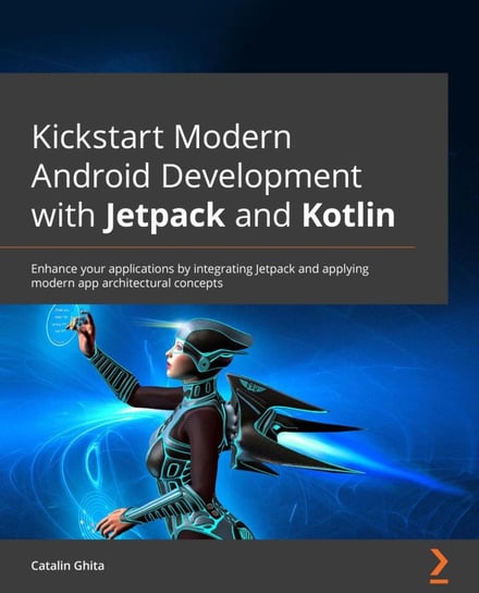 Kickstart Modern Android Development with Jetpack and Kotlin Catalin Ghita