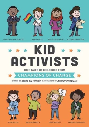 Kid Activists: True Tales of Childhood from Champions of Change Stevenson Robin