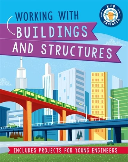 Kid Engineer: Working with Buildings and Structures Izzi Howell