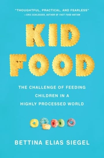 Kid Food. The Challenge of Feeding Children in a Highly Processed World Opracowanie zbiorowe