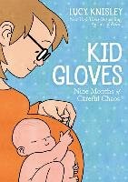 Kid Gloves: Nine Months of Careful Chaos Knisley Lucy