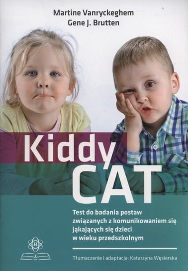 Kiddy CAT. Test do badania postaw związanych z komunikowaniem się jąkających się dzieci w wieku przedszkolnym Vanryckeghem Martine, Brutten Gene J.