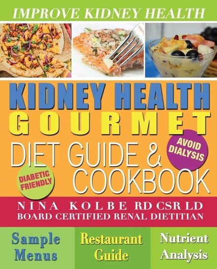 Kidney Health Gourmet Diet Guide & Cookbook Kolbe Nina