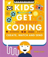 Kids Get Coding: Create, Watch and Send Lyons Heather